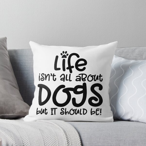 Item preview, Life Isn't All About Dogs But It Should Be - Quote - Black Text designed and sold by MysticMagpie.