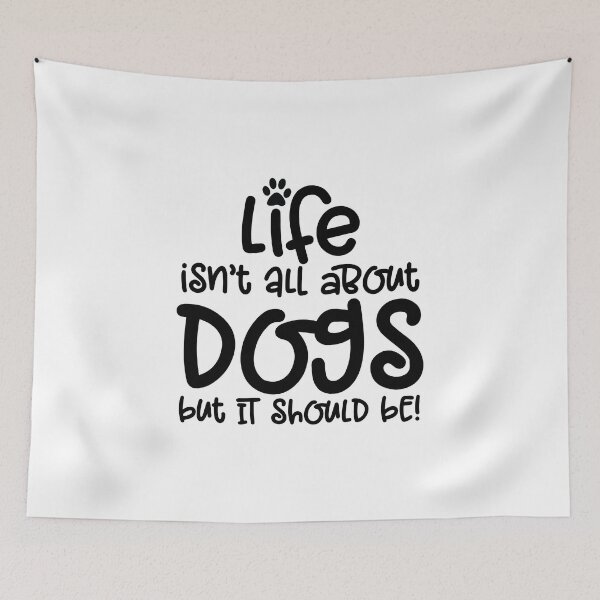 Item preview, Life Isn't All About Dogs But It Should Be - Quote - Black Text designed and sold by MysticMagpie.