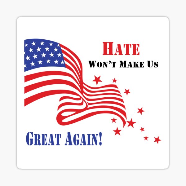 Hate Won't Make Us Great Again!! Sticker
