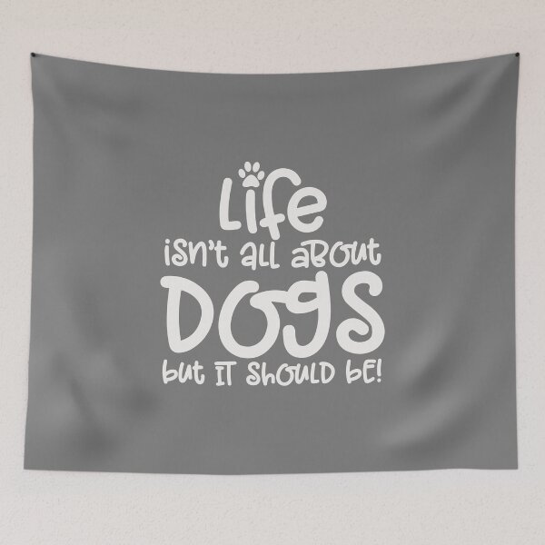 Item preview, Life Isn't All About Dogs But It Should Be - Quote - White Text designed and sold by MysticMagpie.