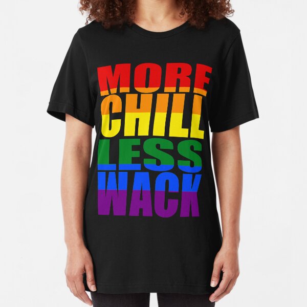 More Chill Less Wack Slim Fit T-Shirt