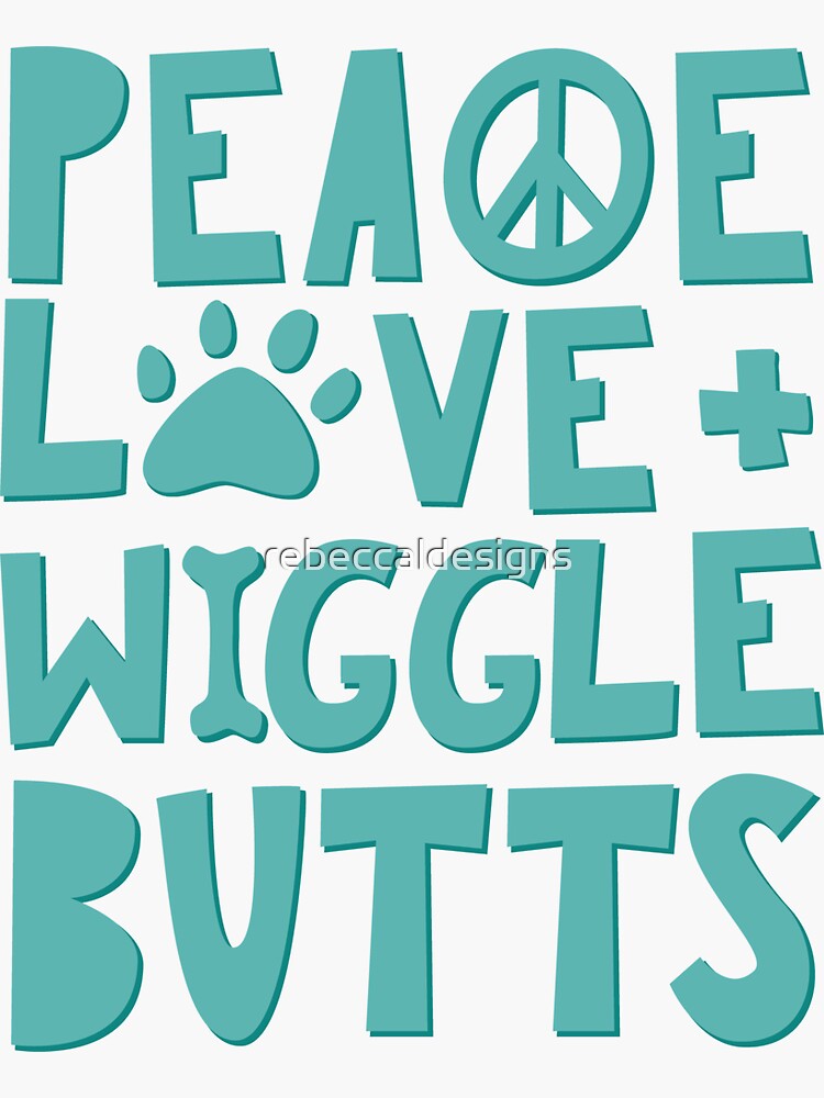 Peace, Love, + Wiggle Butts | Animal Lover | Turquoise by rebeccaldesigns