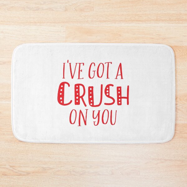 Item preview, I've got a CRUSH on you! designed and sold by jazzydevil.