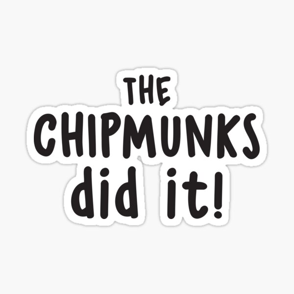 Item preview, The chipmunks did it! designed and sold by jazzydevil.