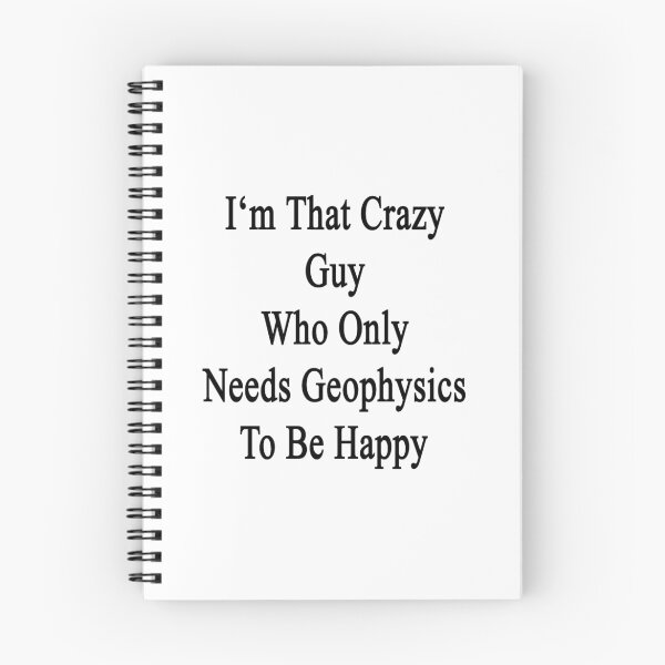 Item preview, I'm That Crazy Guy Who Only Needs Geophysics To Be Happy  designed and sold by supernova23.