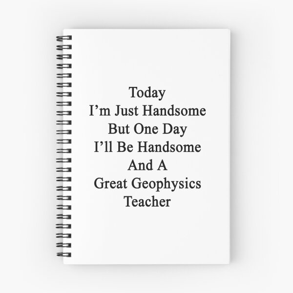 Item preview, Today I'm Just Handsome But One Day I'll Be Handsome And A Great Geophysics Teacher  designed and sold by supernova23.