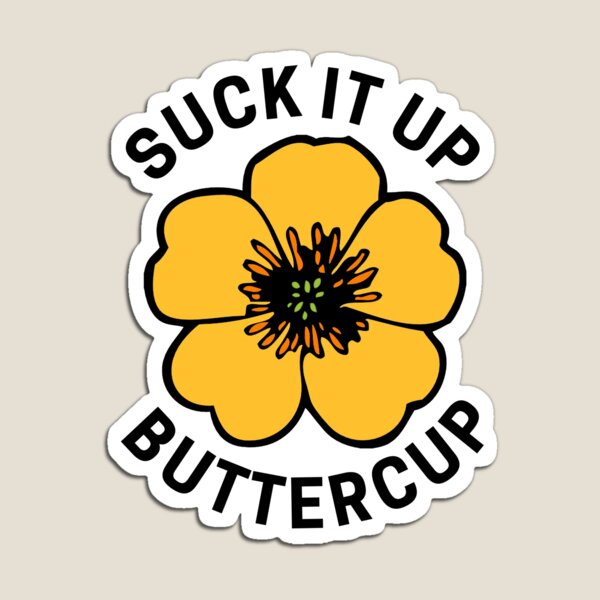 Suck It Up Buttercup Magnet