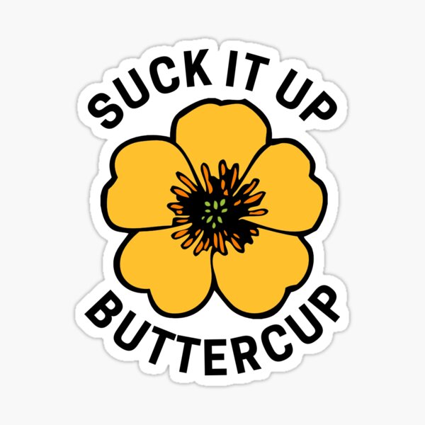 Suck It Up Buttercup Sticker