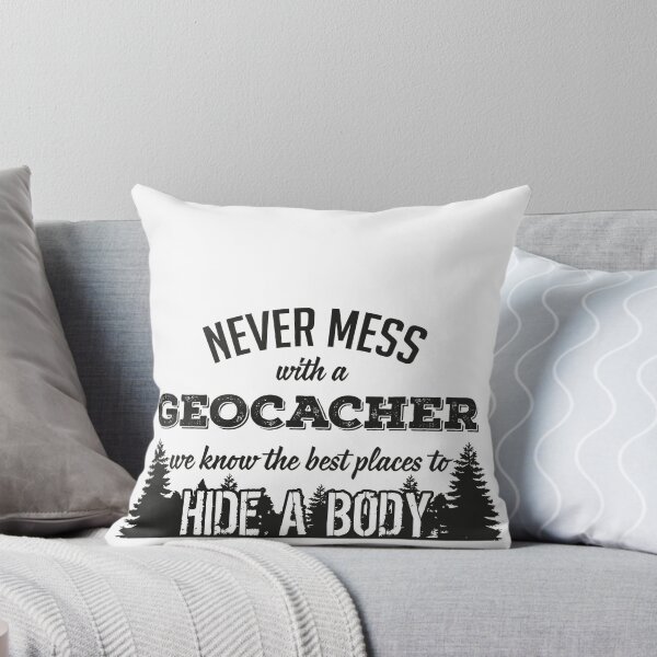 Item preview, Never mess with a geocacher. We know the best places to hide a body designed and sold by nektarinchen.