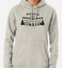 Verwechsle dich nie mit einem Geocacher. Wir kennen die besten Orte, um einen Körper zu verstecken Hoodie