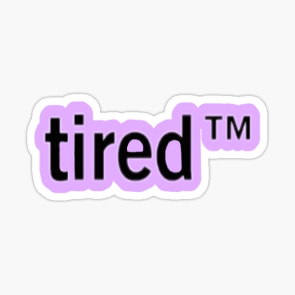 Item preview, Tired TM designed and sold by one-broke-kid.
