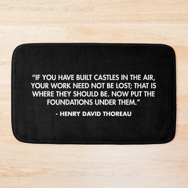 Item preview, “If you have built castles in the air, your work need not be lost; that is where they should be. Now put the foundations under them.” - Henry David Thoreau designed and sold by AlanPun.