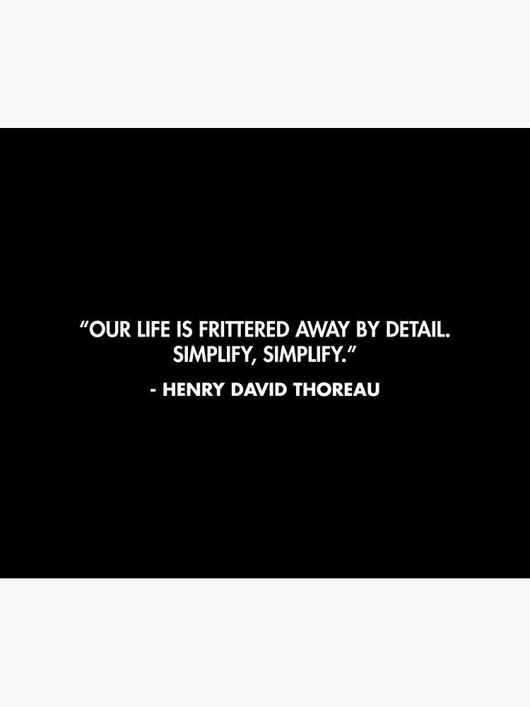 Imagen de la obra “Nuestra vida se desvanece por los detalles. Simplifica, simplifica. ”- Henry David Thoreau, diseñada y vendida por AlanPun