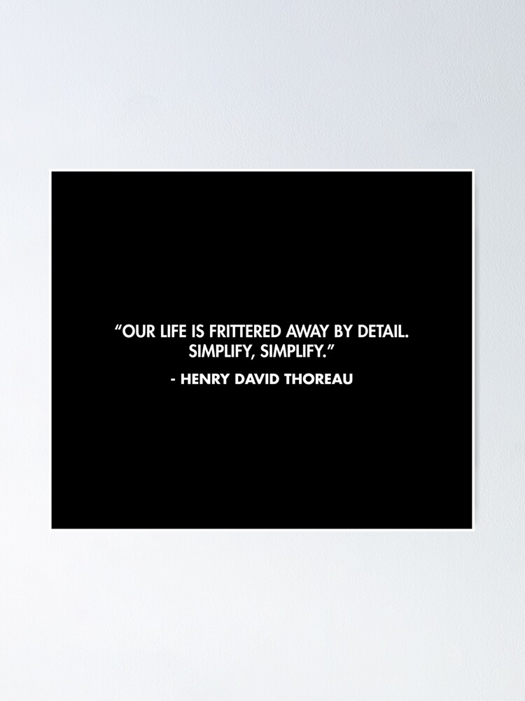 Póster con la obra “Nuestra vida se desvanece por los detalles. Simplifica, simplifica. ”- Henry David Thoreau, diseñada y vendida por AlanPun