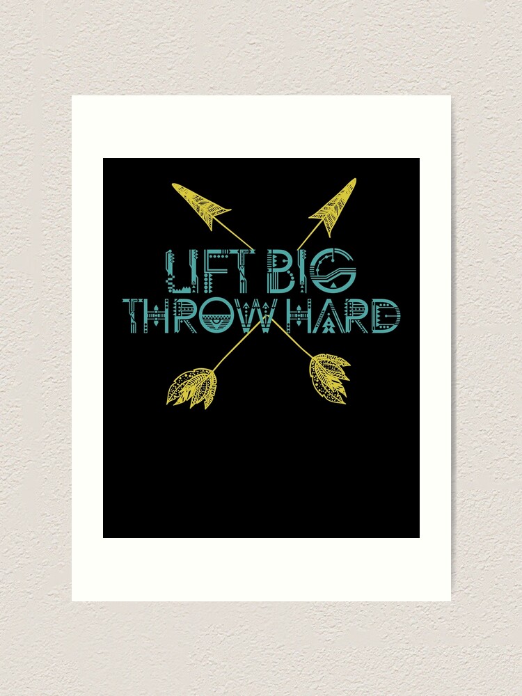"Lift Big Throw Hard" Art Print for Sale by lanacapone Redbubble