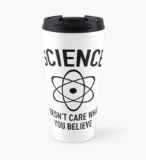 Science Doesn't Care What You Believe In Travel Mug
