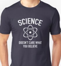 Science Doesn't Care What You Believe In Unisex T-Shirt