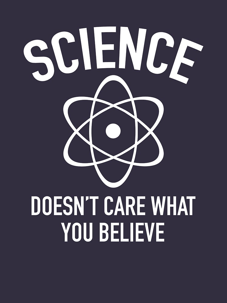 Science Doesn't Care What You Believe In by AmazingVision