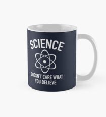 Science Doesn't Care What You Believe In Classic Mug