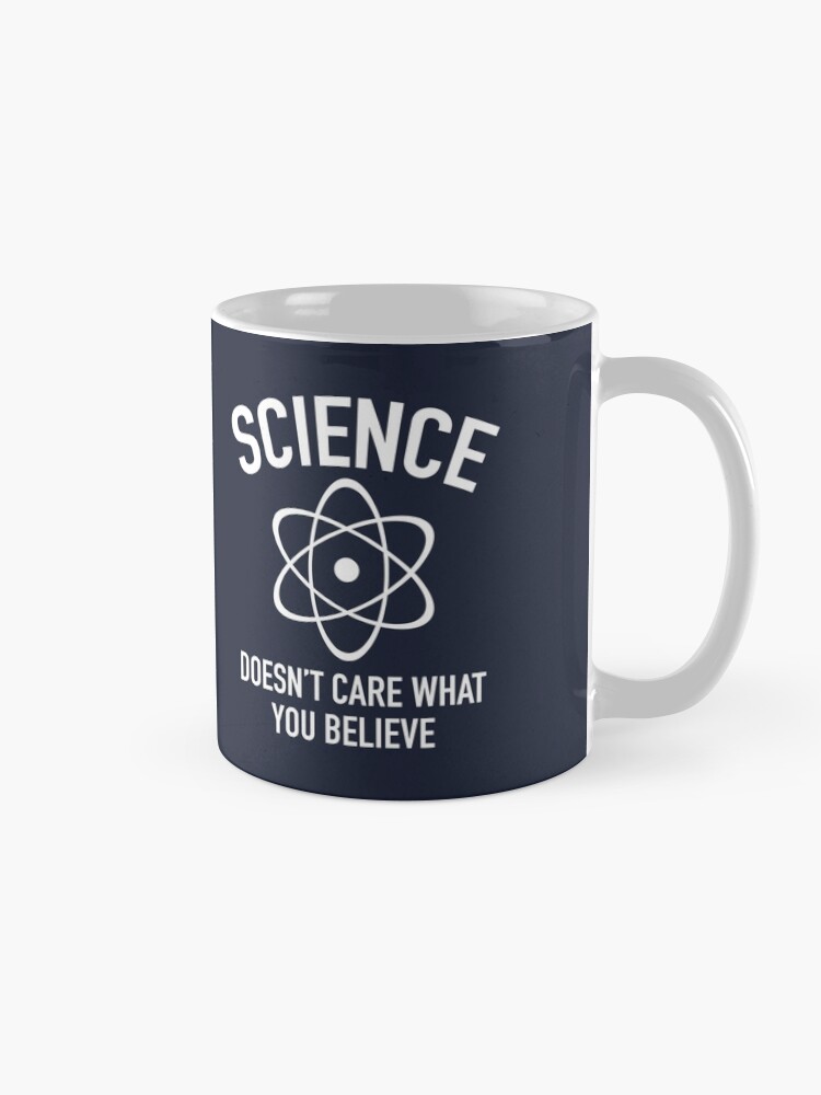 "Science Doesn't Care What You Believe In" Coffee Mug for Sale by AmazingVision Redbubble