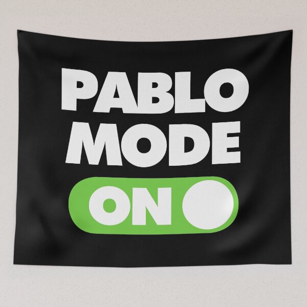 Item preview, Pablo Mode ON Funny Saying designed and sold by elhefe.