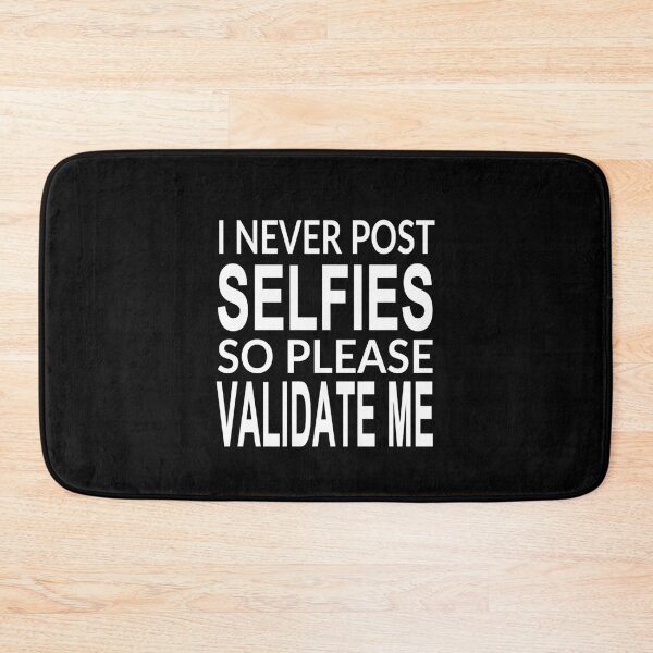 Item preview, I Never Post Selfies So Please Validate Me photography funny quotes designed and sold by clothesy7.