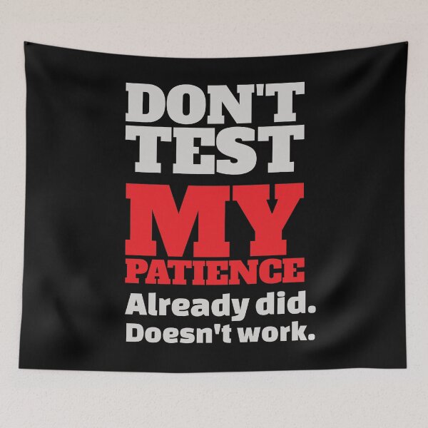 Item preview, Don't Test My Patience designed and sold by Zerasu.