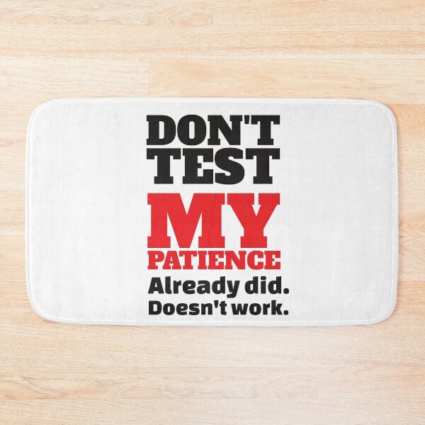 Item preview, Don't Test My Patience designed and sold by Zerasu.