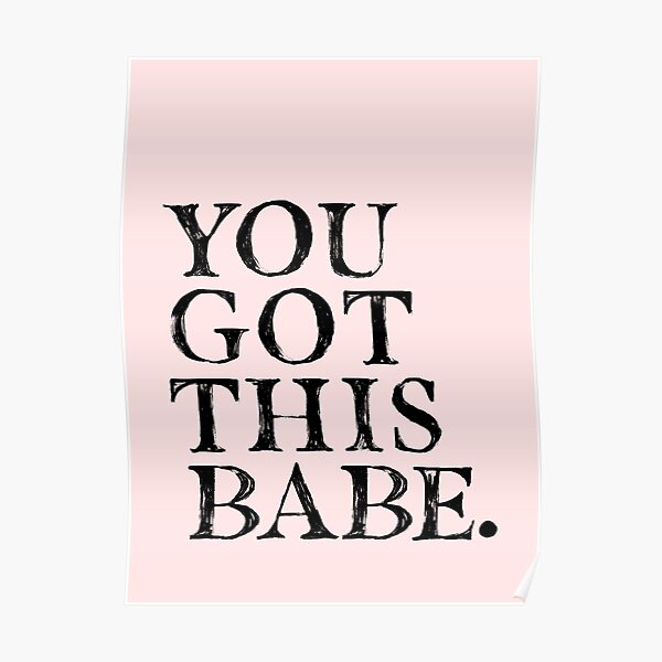 You Got This Babe. Poster