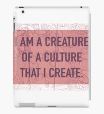 I am a Creature of a Culture That I Create iPad Case/Skin