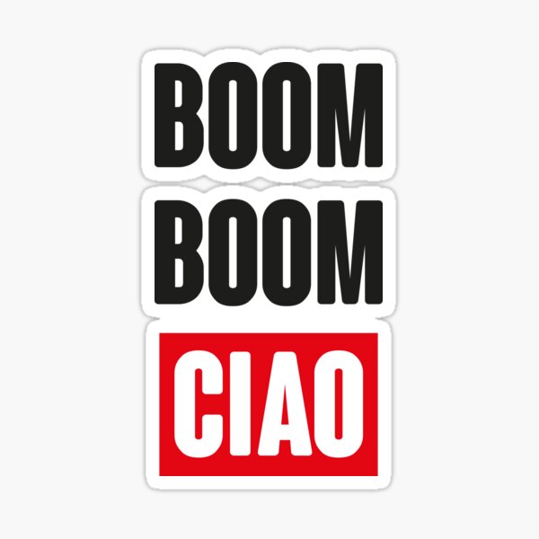 BOOM BOOM CIAO (Best Palermo quote from La Casa de Papel aka Money Heist) Sticker