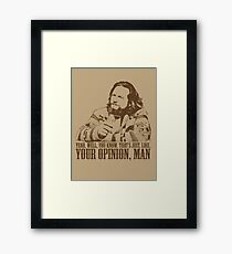The Big Lebowski Just Like You're Opinion T-Shirt Framed Print
