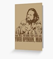 The Big Lebowski Just Like You're Opinion T-Shirt Greeting Card