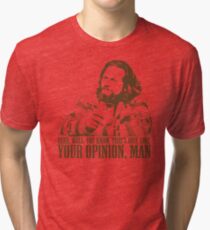 The Big Lebowski Just Like You're Opinion T-Shirt Tri-blend T-Shirt