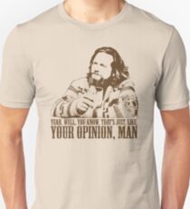 The Big Lebowski Just Like You're Opinion T-Shirt Unisex T-Shirt
