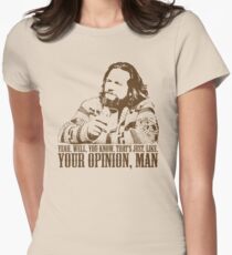 The Big Lebowski Just Like You're Opinion T-Shirt Women's Fitted T-Shirt