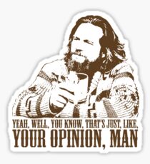 The Big Lebowski Just Like You're Opinion T-Shirt Sticker
