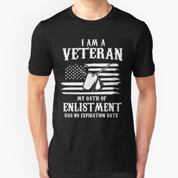 I Am A Veteran My Oath Of Enlistment Has No Expiration Date TShirts