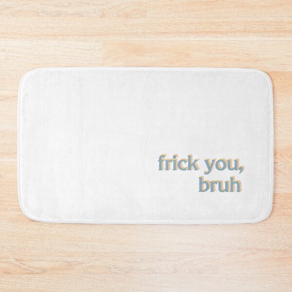 Item preview, Frick You, Bruh designed and sold by logankinkade.