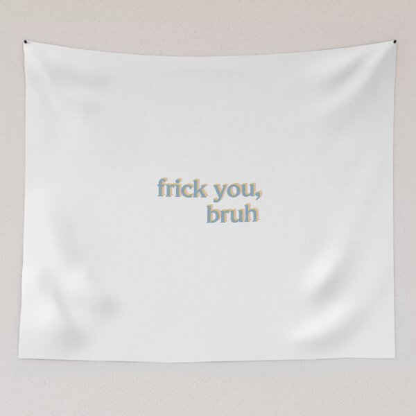 Item preview, Frick You, Bruh designed and sold by logankinkade.