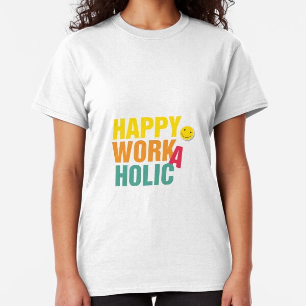 Happy Workaholic Classic T-Shirt
