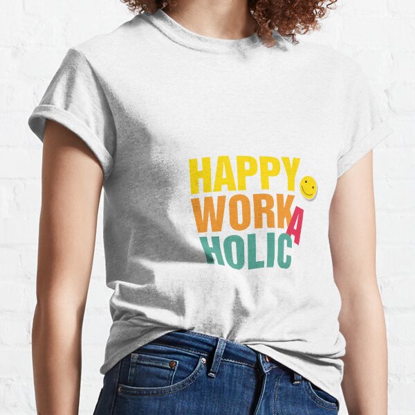 Happy Workaholic Classic T-Shirt