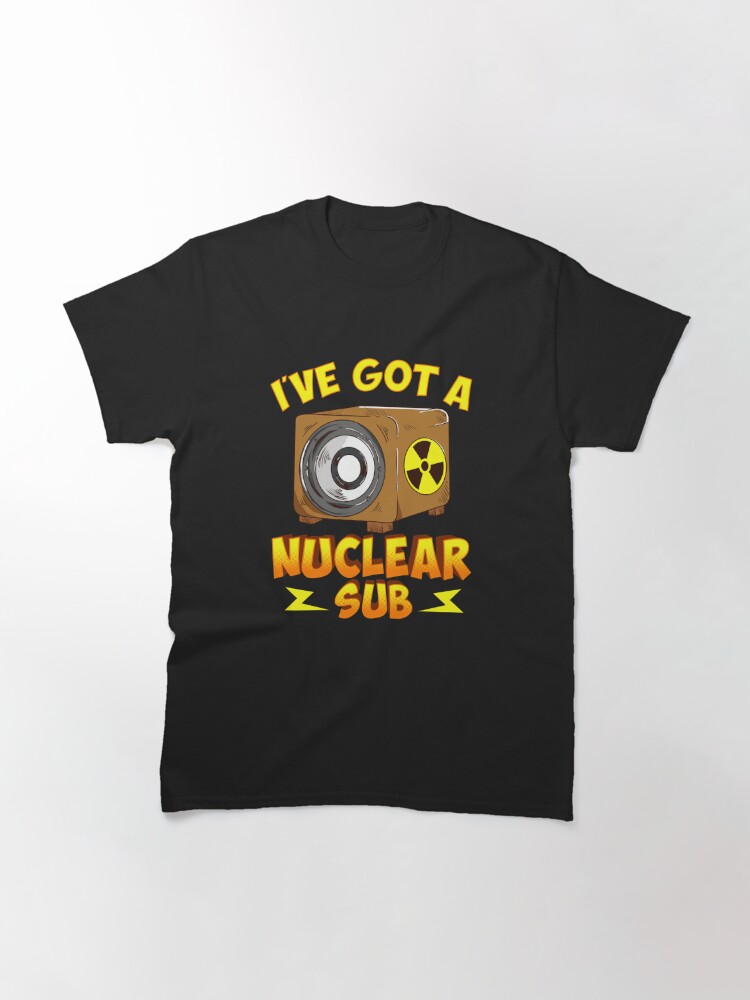 Thumbnail 2 of 7, Classic T-Shirt, I've Got a Nuclear Sub designed and sold by HomeCinemaGuide.