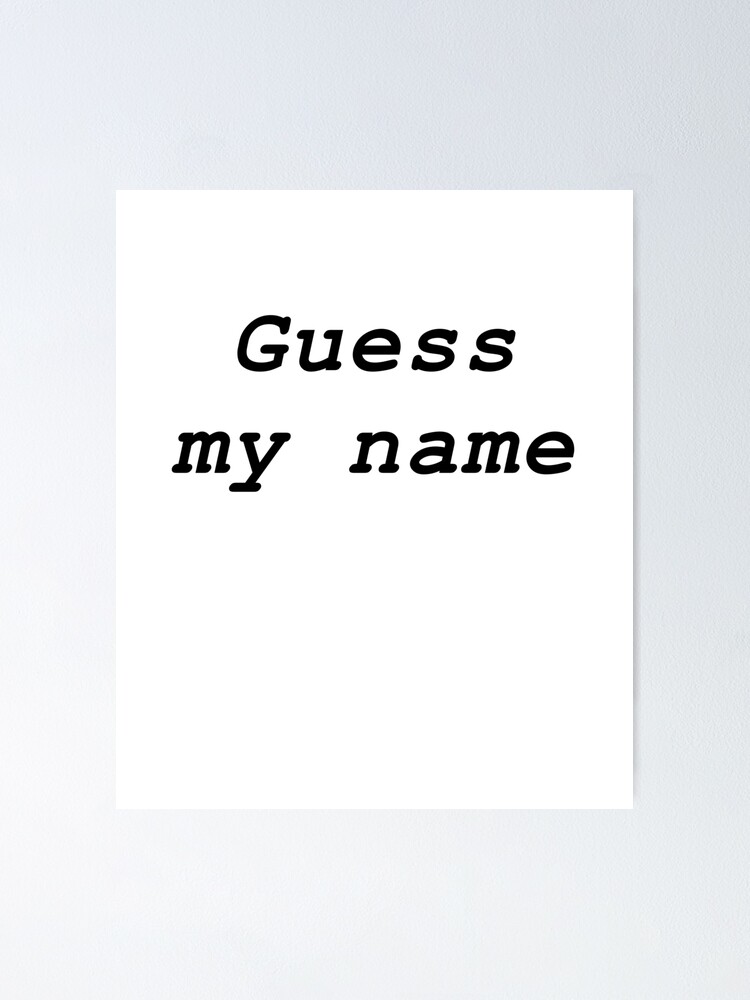 by skræmmende lektier Guess my Name" Poster by bat01 | Redbubble