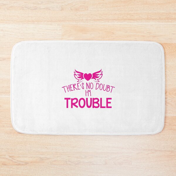 Item preview, There's NO DOUBT I'm TROUBLE! designed and sold by jazzydevil.