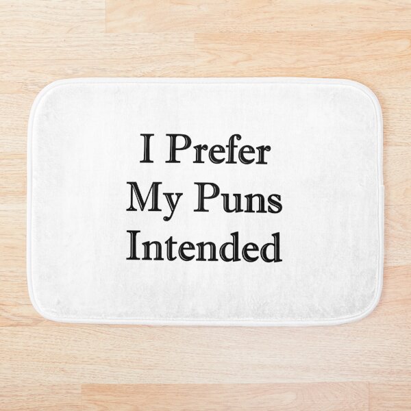 I Prefer My Puns Intended Funny Sarcastic Bath Mat