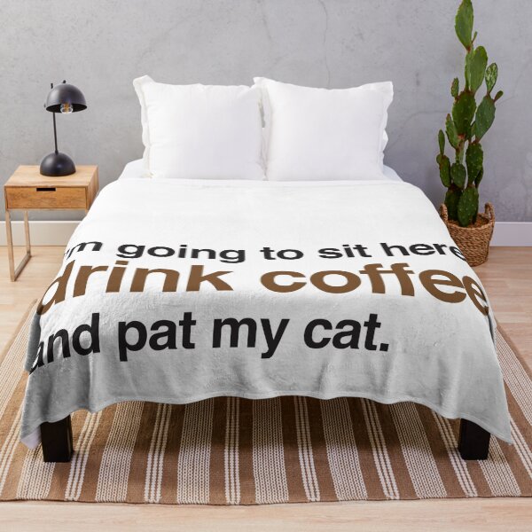 Item preview, I'm just going to sit here, drink coffee and pat my cat. designed and sold by jazzydevil.