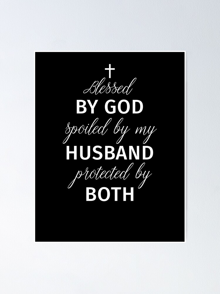 Blessed By God Spoiled By My Husband Protected By Both Cute Anniversary  Gifts for women  Photographic Print for Sale by alenaz