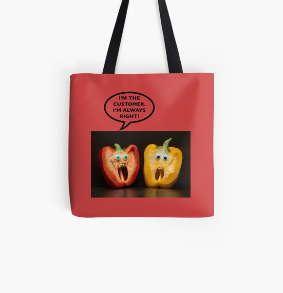 I'M THE CUSTOMER. I'M ALWAYS RIGHT! All Over Print Tote Bag