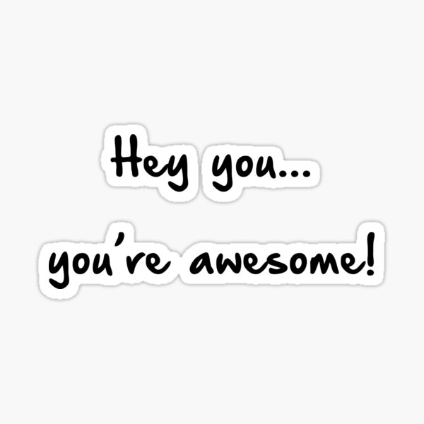 Motivational Quote Hey You You Re Awesome Sticker By Memstack Redbubble
